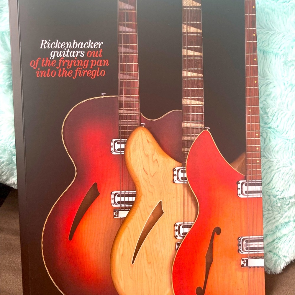 Rickenbacker guitars out of the frying pan into the fireglo book